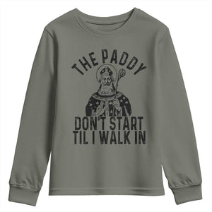 Funny Saint Patrick Youth Sweatshirt The Paddy Don't Start Til I Walk In St Patrick's Day Humor TS02 Military Green Print Your Wear