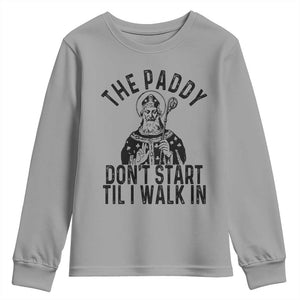 Funny Saint Patrick Youth Sweatshirt The Paddy Don't Start Til I Walk In St Patrick's Day Humor TS02 Sport Gray Print Your Wear