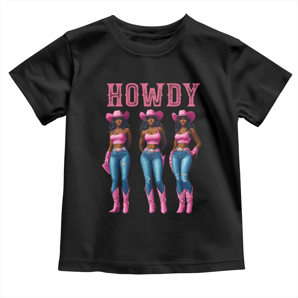 Howdy Melanin Cowgirl Toddler T Shirt Howdy Melanin Black Women Western Rodeo Black Cowgirls TS02 Black Print Your Wear