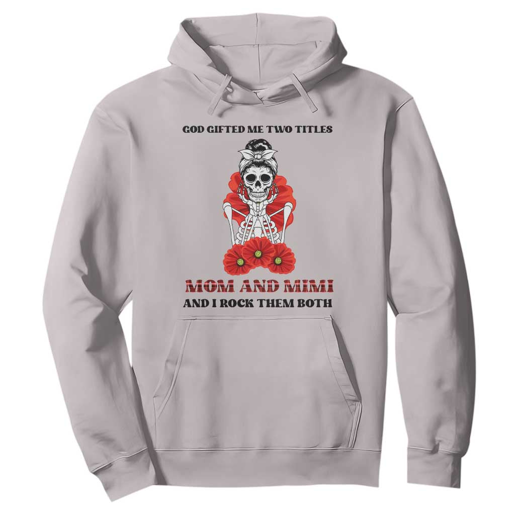 Funny Floral Skeleton Mom Hoodie God Gifted Me Two Titles Mom And Mimi Messy Bun Mother's Day TS02 Ice Gray Printyourwear