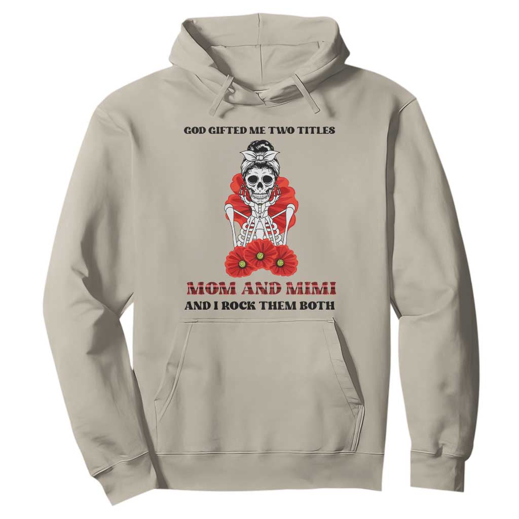 Funny Floral Skeleton Mom Hoodie God Gifted Me Two Titles Mom And Mimi Messy Bun Mother's Day TS02 Sand Printyourwear