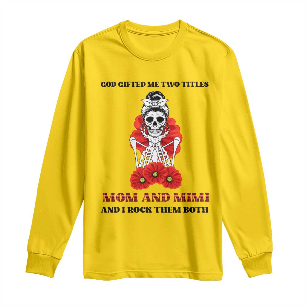 Funny Floral Skeleton Mom Long Sleeve Shirt God Gifted Me Two Titles Mom And Mimi Messy Bun Mother's Day TS02 Daisy Print Your Wear