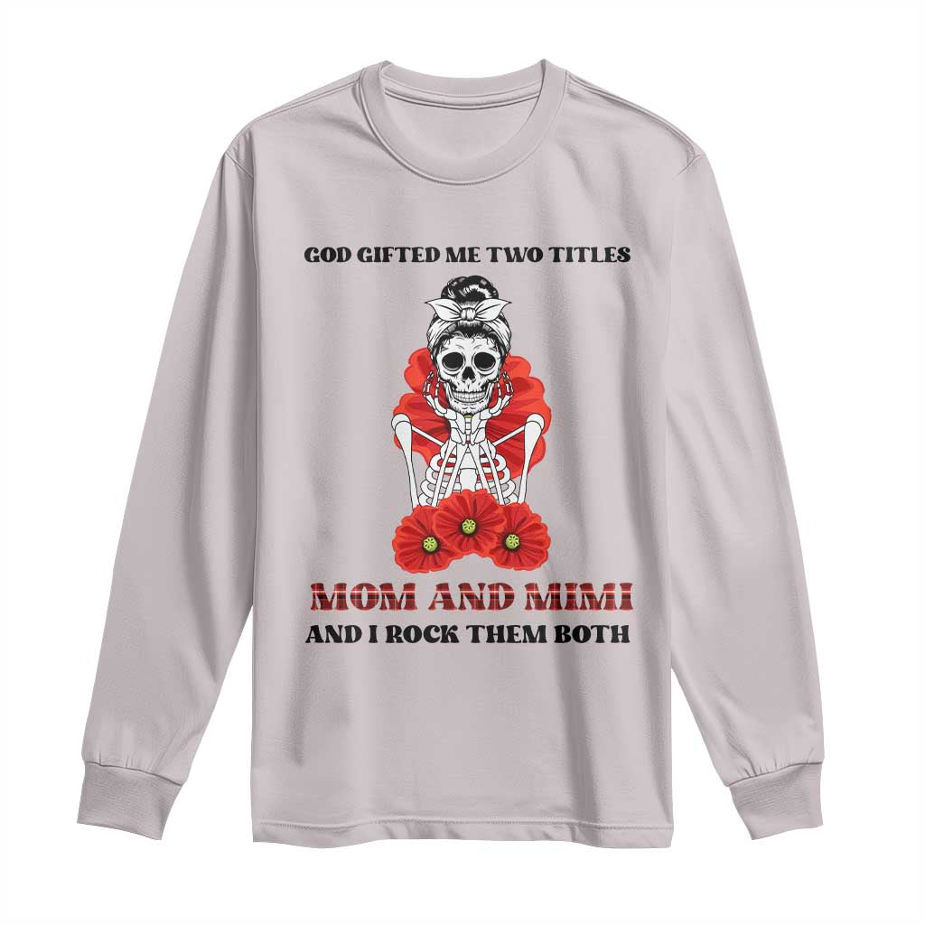 Funny Floral Skeleton Mom Long Sleeve Shirt God Gifted Me Two Titles Mom And Mimi Messy Bun Mother's Day TS02 Ice Gray Print Your Wear
