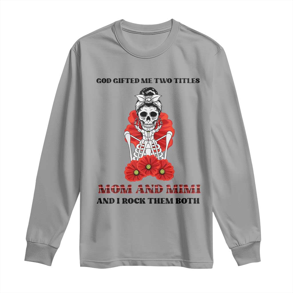 Funny Floral Skeleton Mom Long Sleeve Shirt God Gifted Me Two Titles Mom And Mimi Messy Bun Mother's Day TS02 Sport Gray Print Your Wear