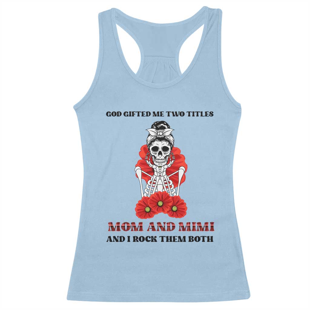 Funny Floral Skeleton Mom Racerback Tank Top God Gifted Me Two Titles Mom And Mimi Messy Bun Mother's Day TS02 Light Blue Print Your Wear