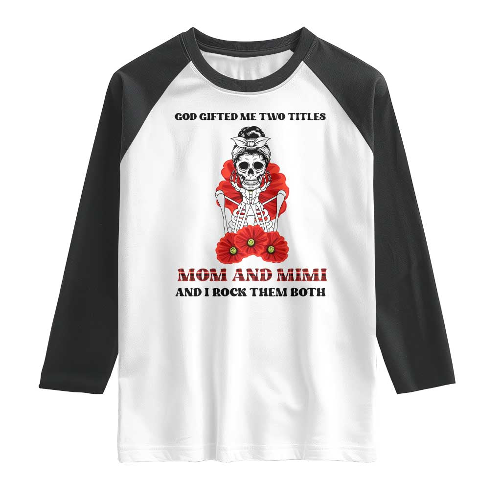 Funny Floral Skeleton Mom Raglan Shirt God Gifted Me Two Titles Mom And Mimi Messy Bun Mother's Day TS02 White Black Print Your Wear