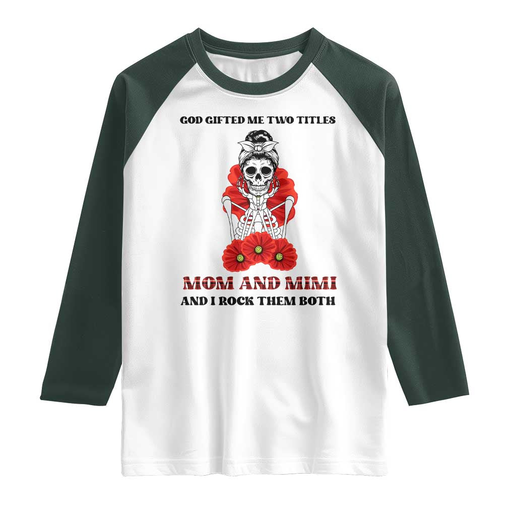 Funny Floral Skeleton Mom Raglan Shirt God Gifted Me Two Titles Mom And Mimi Messy Bun Mother's Day TS02 White Dark Forest Green Print Your Wear