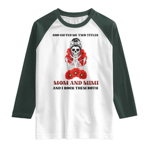 Funny Floral Skeleton Mom Raglan Shirt God Gifted Me Two Titles Mom And Mimi Messy Bun Mother's Day TS02 White Dark Forest Green Print Your Wear
