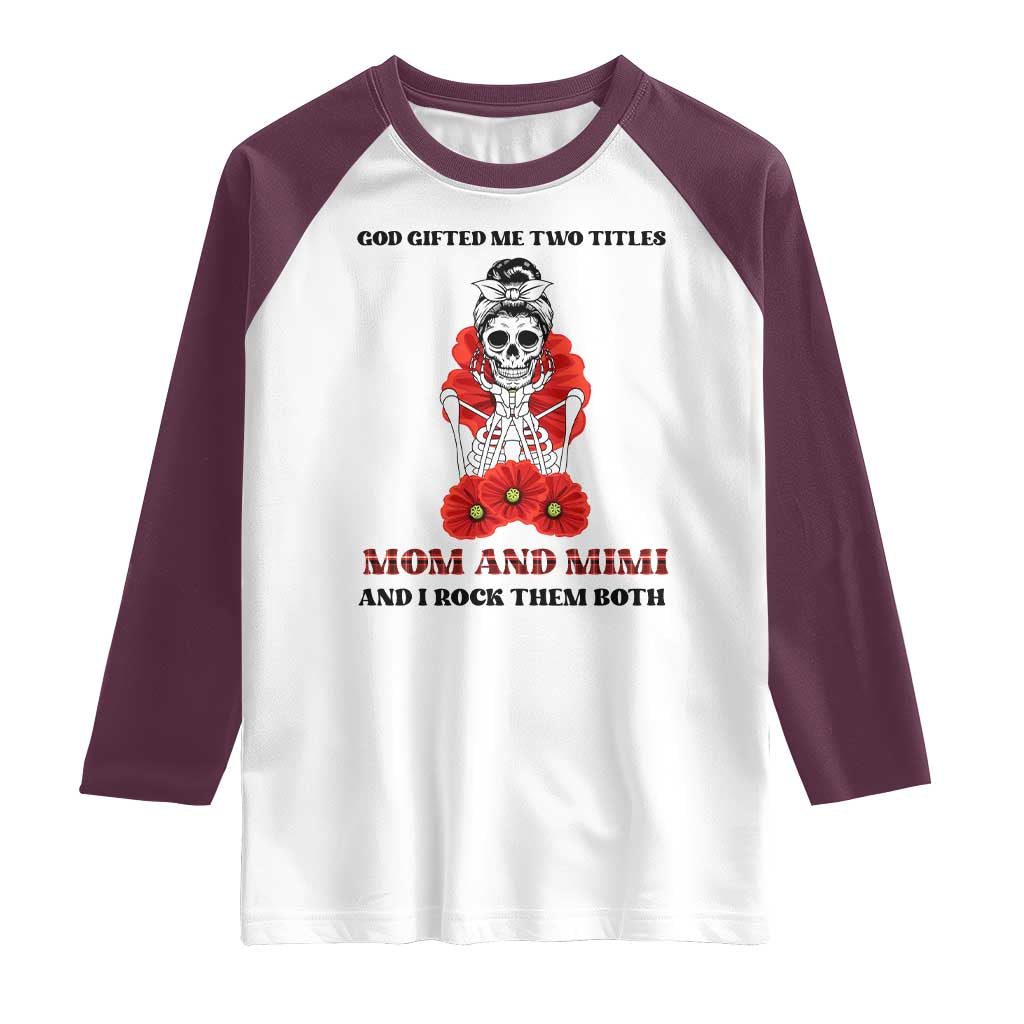 Funny Floral Skeleton Mom Raglan Shirt God Gifted Me Two Titles Mom And Mimi Messy Bun Mother's Day TS02 White Maroon Print Your Wear