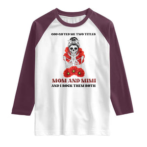 Funny Floral Skeleton Mom Raglan Shirt God Gifted Me Two Titles Mom And Mimi Messy Bun Mother's Day TS02 White Maroon Print Your Wear