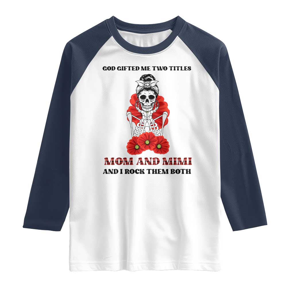 Funny Floral Skeleton Mom Raglan Shirt God Gifted Me Two Titles Mom And Mimi Messy Bun Mother's Day TS02 White Navy Print Your Wear