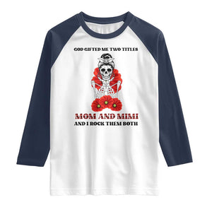 Funny Floral Skeleton Mom Raglan Shirt God Gifted Me Two Titles Mom And Mimi Messy Bun Mother's Day TS02 White Navy Print Your Wear