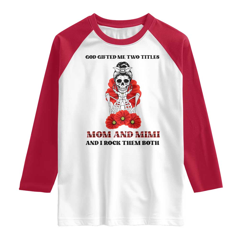 Funny Floral Skeleton Mom Raglan Shirt God Gifted Me Two Titles Mom And Mimi Messy Bun Mother's Day TS02 White Red Print Your Wear