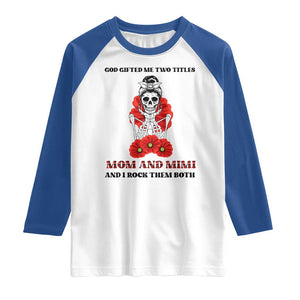 Funny Floral Skeleton Mom Raglan Shirt God Gifted Me Two Titles Mom And Mimi Messy Bun Mother's Day TS02 White Royal Print Your Wear