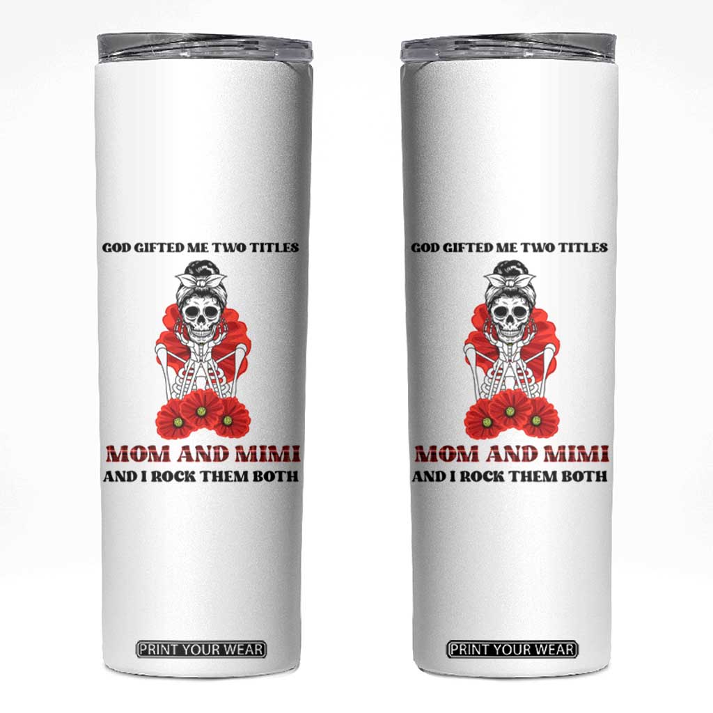 Funny Floral Skeleton Mom Skinny Tumbler God Gifted Me Two Titles Mom And Mimi Messy Bun Mother's Day TS02 White Print Your Wear