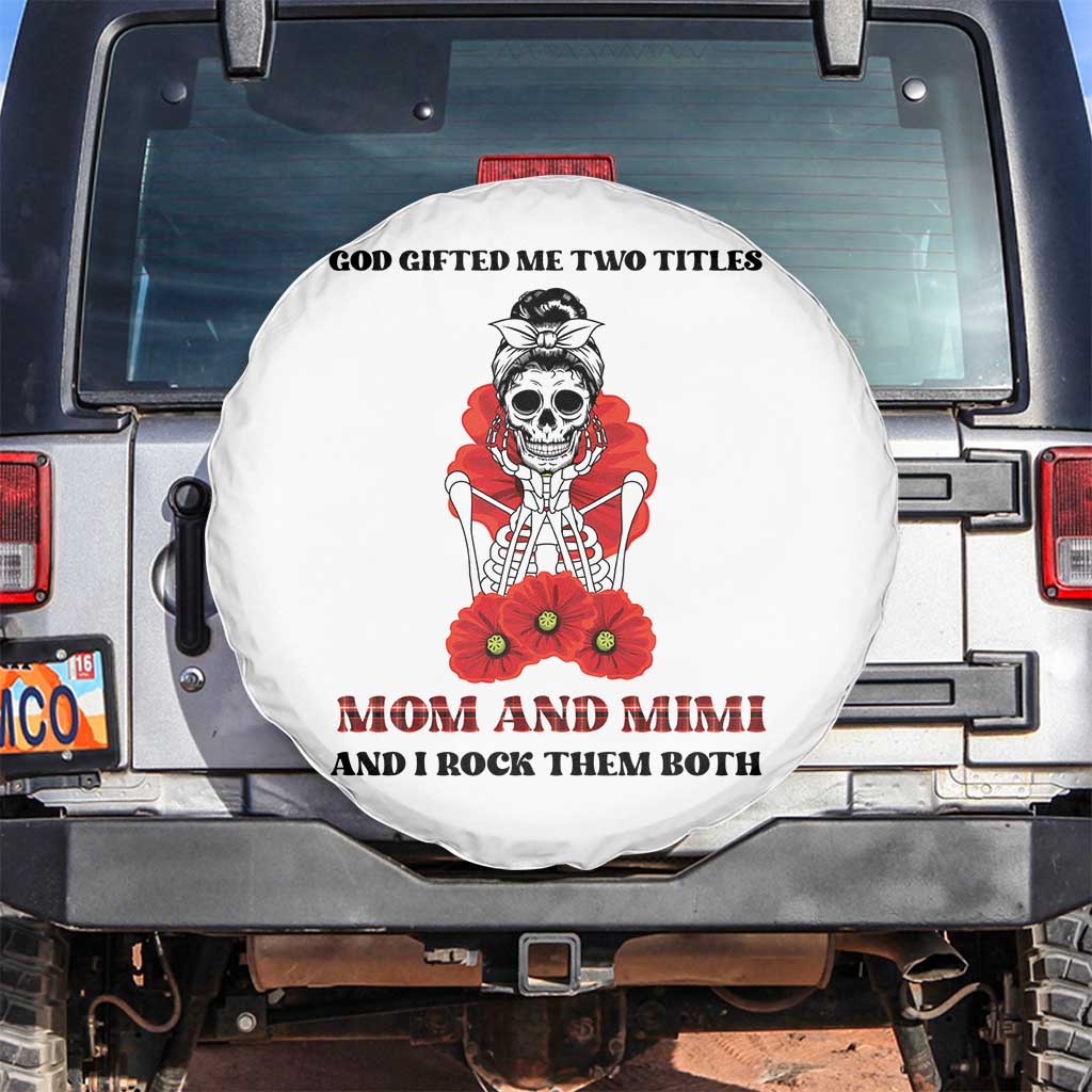 Funny Floral Skeleton Mom Spare Tire Cover God Gifted Me Two Titles Mom And Mimi Messy Bun Mother's Day TS02 No hole White Print Your Wear