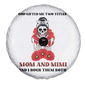Funny Floral Skeleton Mom Spare Tire Cover God Gifted Me Two Titles Mom And Mimi Messy Bun Mother's Day TS02 Print Your Wear