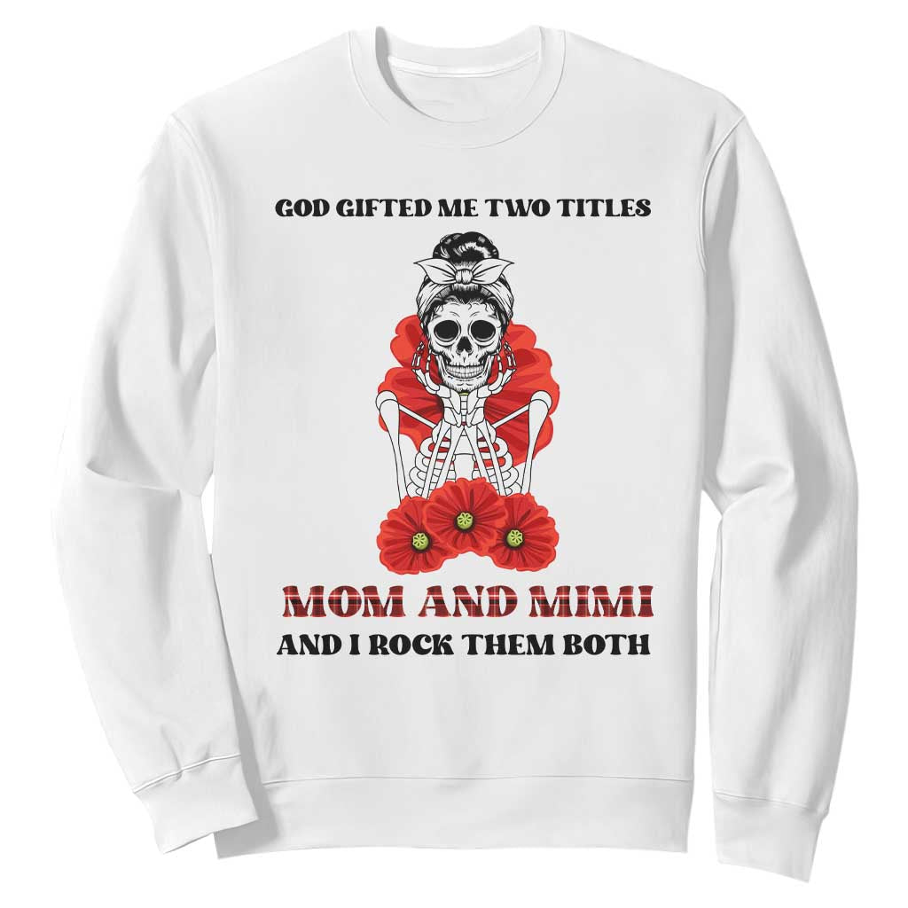Funny Floral Skeleton Mom Sweatshirt God Gifted Me Two Titles Mom And Mimi Messy Bun Mother's Day TS02 White Printyourwear