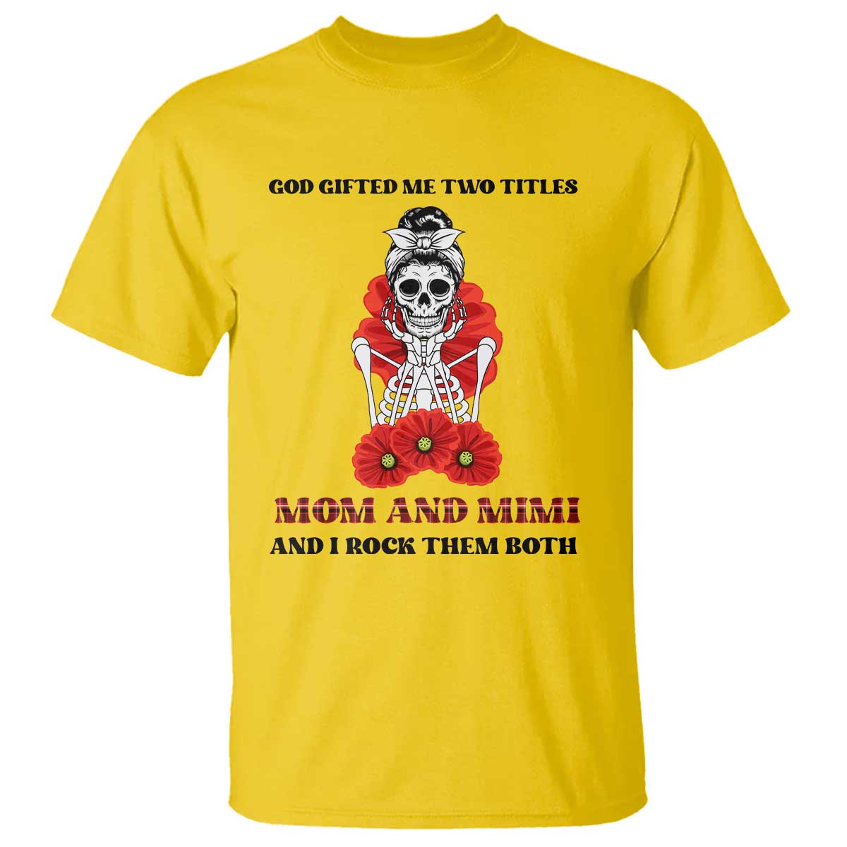 Funny Floral Skeleton Mom T Shirt God Gifted Me Two Titles Mom And Mimi Messy Bun Mother's Day TS02 Daisy Print Your Wear