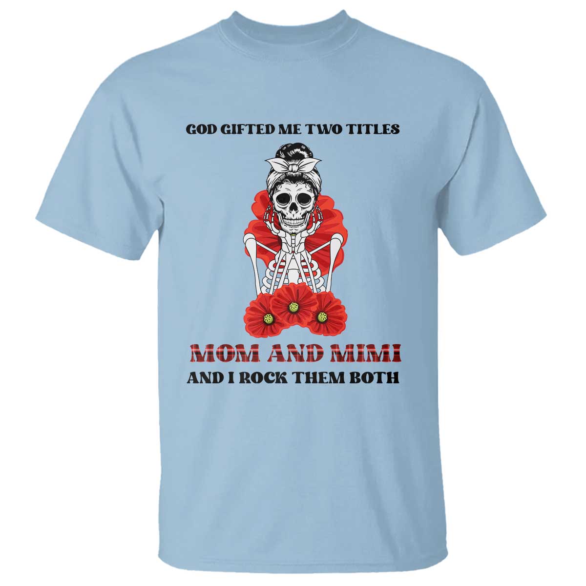 Funny Floral Skeleton Mom T Shirt God Gifted Me Two Titles Mom And Mimi Messy Bun Mother's Day TS02 Light Blue Print Your Wear