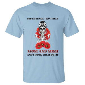 Funny Floral Skeleton Mom T Shirt God Gifted Me Two Titles Mom And Mimi Messy Bun Mother's Day TS02 Light Blue Print Your Wear
