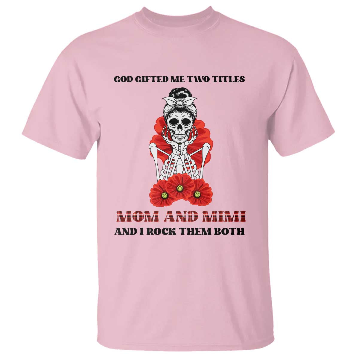 Funny Floral Skeleton Mom T Shirt God Gifted Me Two Titles Mom And Mimi Messy Bun Mother's Day TS02 Light Pink Print Your Wear