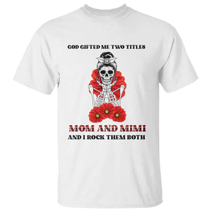 Funny Floral Skeleton Mom T Shirt God Gifted Me Two Titles Mom And Mimi Messy Bun Mother's Day TS02 White Print Your Wear