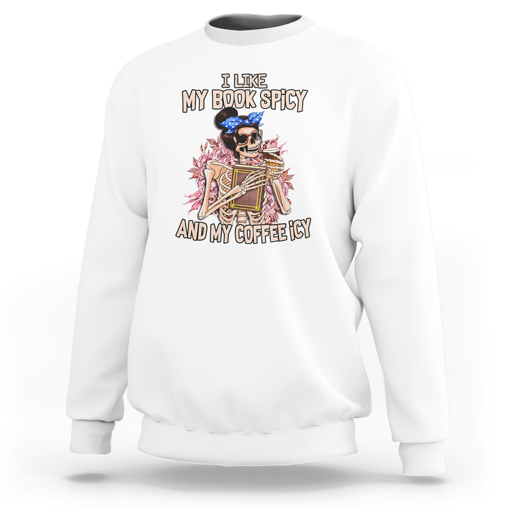 Reading Skeleton Sweatshirt I Like My Books Spicy And My Coffee Icy Book and Coffee Lovers TS02 White Printyourwear