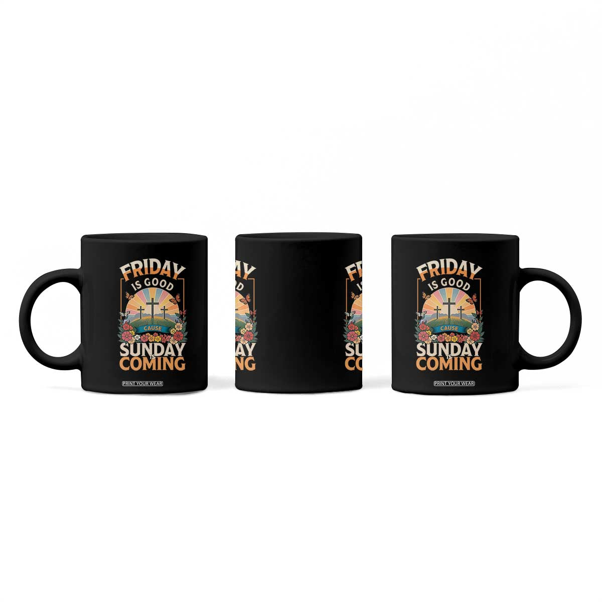 Friday Is Good Cause Sunday Is Coming Christian Easter Coffee Mug Cross Sunrise Floral Faith Inspirational Gift TS02 Print Your Wear