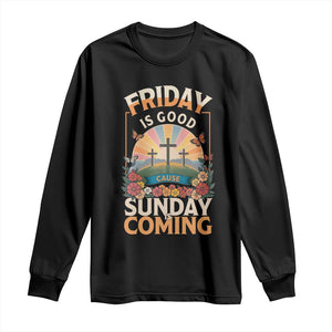 Friday Is Good Cause Sunday Is Coming Christian Easter Long Sleeve Shirt Cross Sunrise Floral Faith Inspirational Gift TS02 Black Print Your Wear
