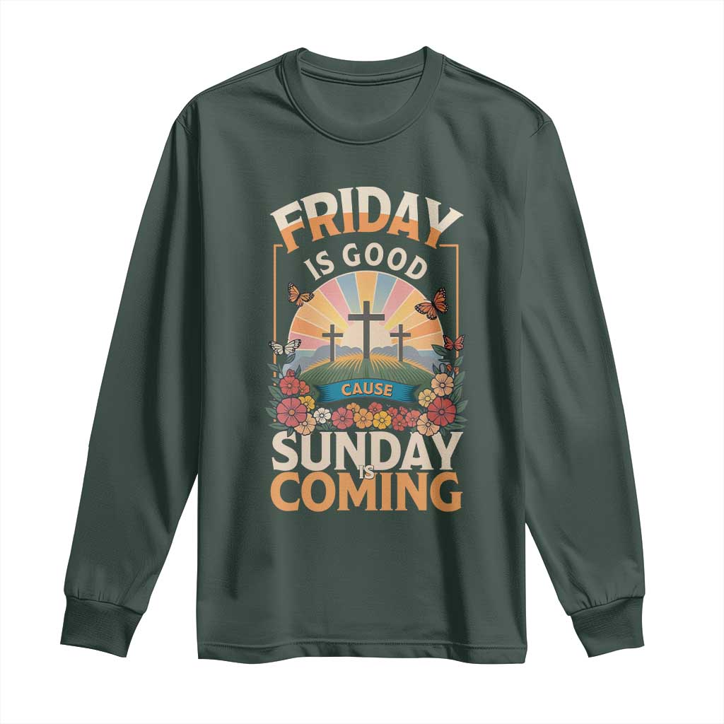 Friday Is Good Cause Sunday Is Coming Christian Easter Long Sleeve Shirt Cross Sunrise Floral Faith Inspirational Gift TS02 Dark Forest Green Print Your Wear