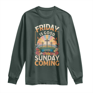 Friday Is Good Cause Sunday Is Coming Christian Easter Long Sleeve Shirt Cross Sunrise Floral Faith Inspirational Gift TS02 Dark Forest Green Print Your Wear