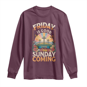 Friday Is Good Cause Sunday Is Coming Christian Easter Long Sleeve Shirt Cross Sunrise Floral Faith Inspirational Gift TS02 Maroon Print Your Wear