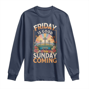 Friday Is Good Cause Sunday Is Coming Christian Easter Long Sleeve Shirt Cross Sunrise Floral Faith Inspirational Gift TS02 Navy Print Your Wear