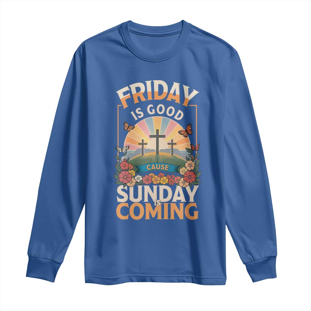 Friday Is Good Cause Sunday Is Coming Christian Easter Long Sleeve Shirt Cross Sunrise Floral Faith Inspirational Gift TS02 Royal Blue Print Your Wear