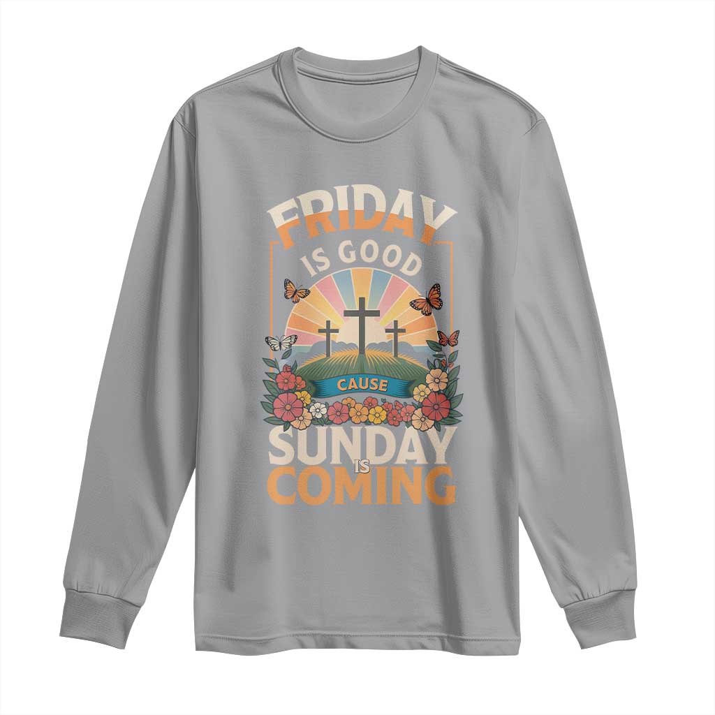Friday Is Good Cause Sunday Is Coming Christian Easter Long Sleeve Shirt Cross Sunrise Floral Faith Inspirational Gift TS02 Sport Gray Print Your Wear