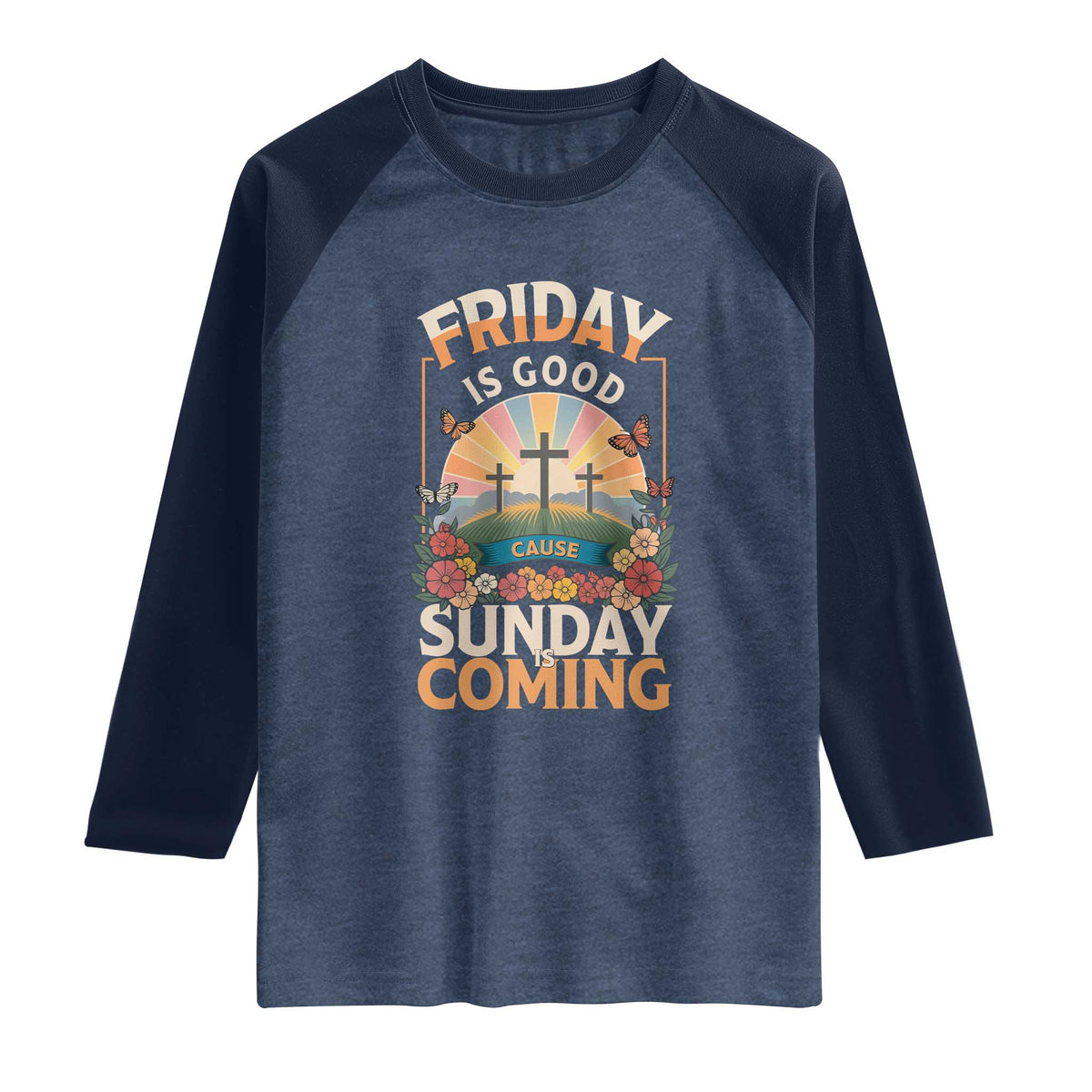 Friday Is Good Cause Sunday Is Coming Christian Easter Raglan Shirt Cross Sunrise Floral Faith Inspirational Gift TS02 Heather Denim Navy Print Your Wear