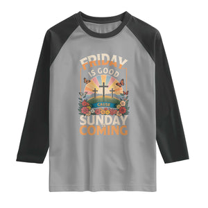 Friday Is Good Cause Sunday Is Coming Christian Easter Raglan Shirt Cross Sunrise Floral Faith Inspirational Gift TS02 Sport Gray Black Print Your Wear
