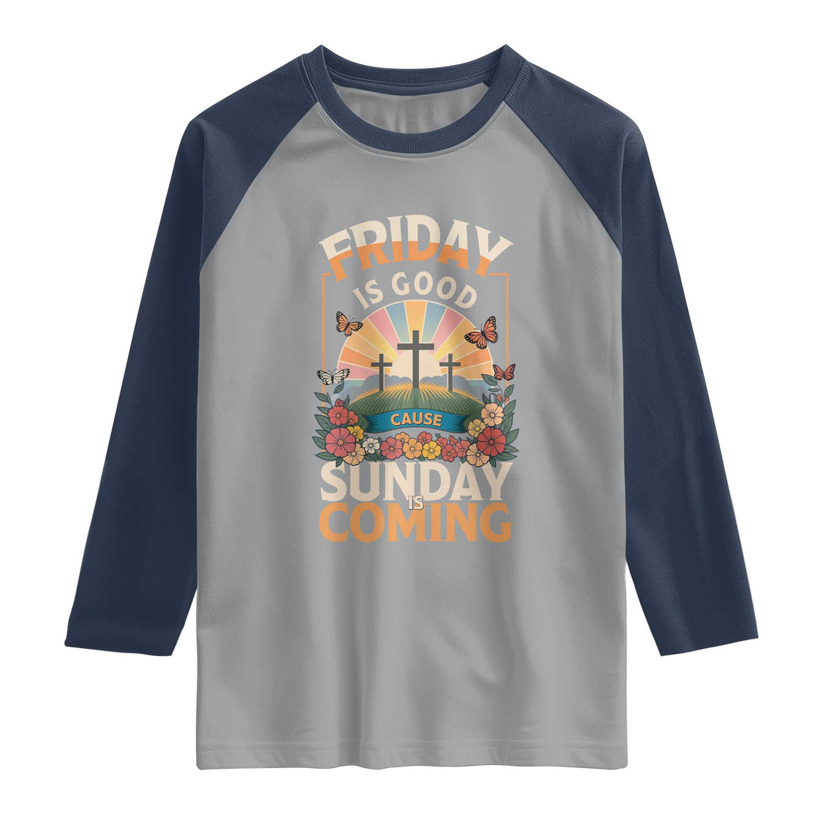 Friday Is Good Cause Sunday Is Coming Christian Easter Raglan Shirt Cross Sunrise Floral Faith Inspirational Gift TS02 Sport Gray Navy Print Your Wear