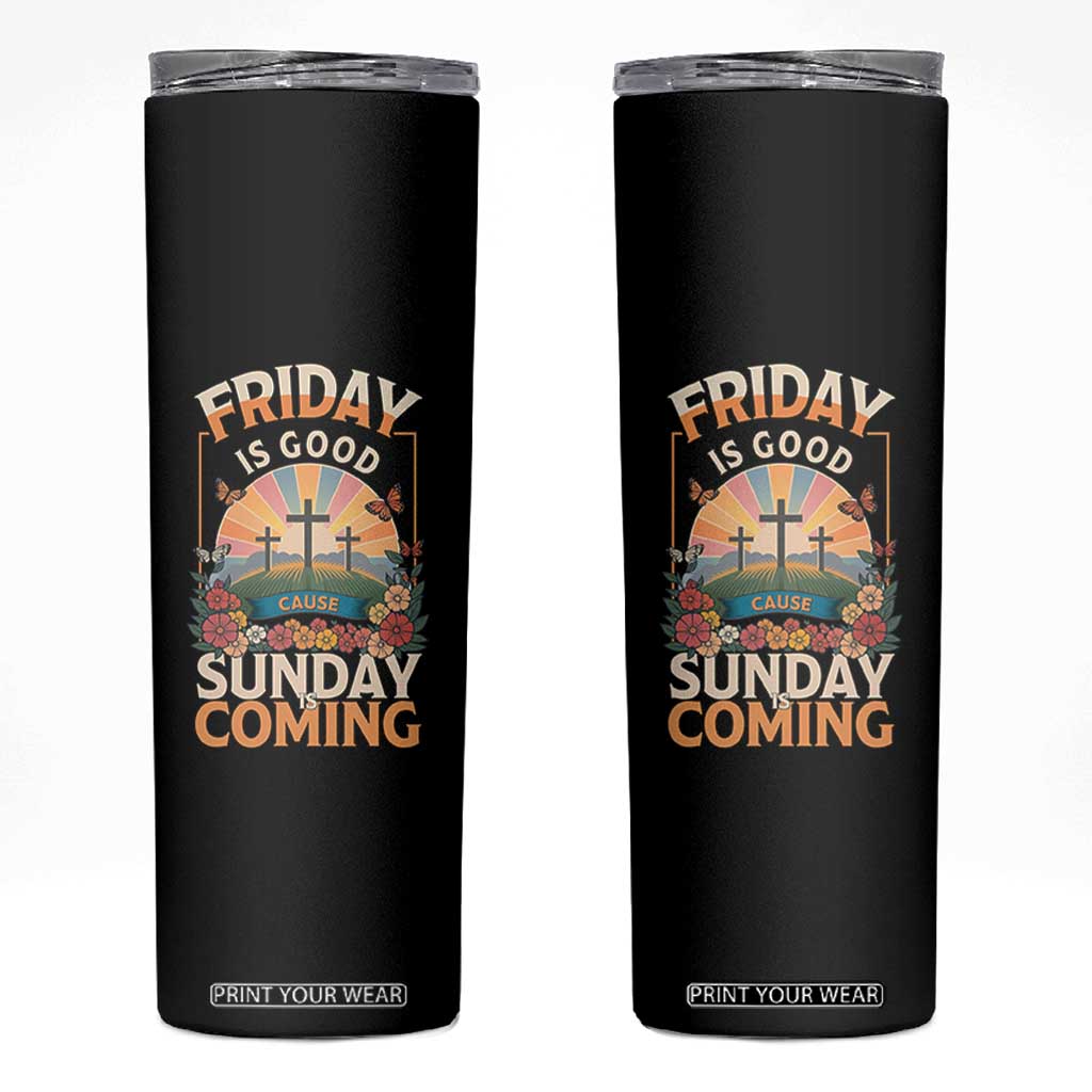 Friday Is Good Cause Sunday Is Coming Christian Easter Skinny Tumbler Cross Sunrise Floral Faith Inspirational Gift TS02 Black Print Your Wear