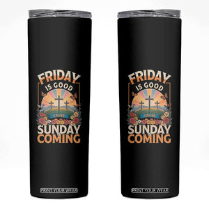 Friday Is Good Cause Sunday Is Coming Christian Easter Skinny Tumbler Cross Sunrise Floral Faith Inspirational Gift TS02 Black Print Your Wear