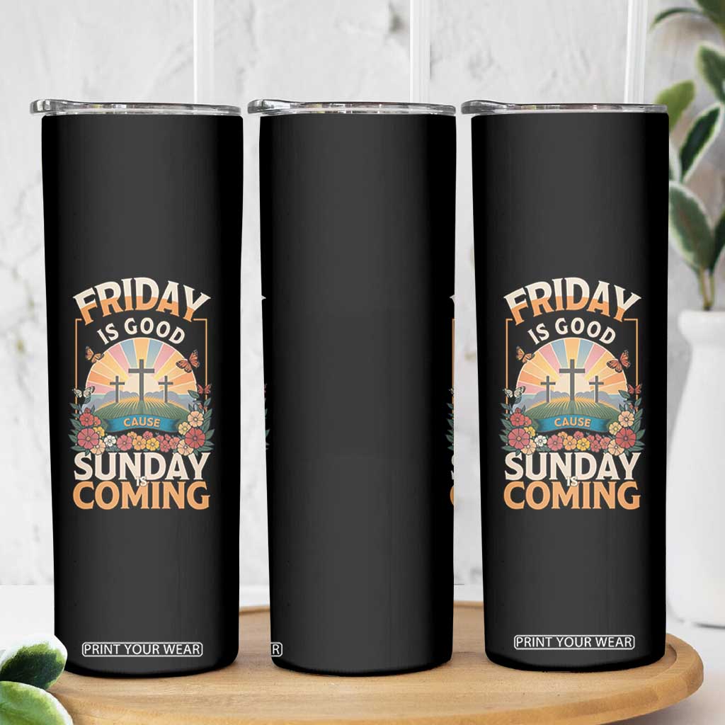 Friday Is Good Cause Sunday Is Coming Christian Easter Skinny Tumbler Cross Sunrise Floral Faith Inspirational Gift TS02 Print Your Wear