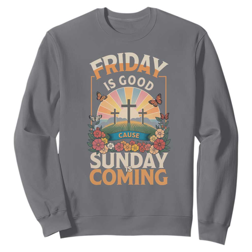 Friday Is Good Cause Sunday Is Coming Christian Easter Sweatshirt Cross Sunrise Floral Faith Inspirational Gift TS02 Charcoal Print Your Wear