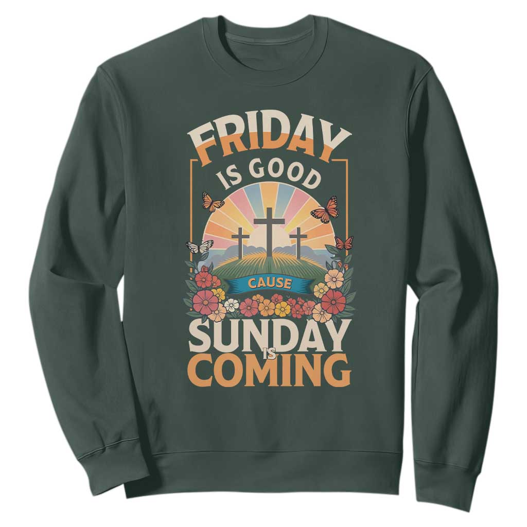 Friday Is Good Cause Sunday Is Coming Christian Easter Sweatshirt Cross Sunrise Floral Faith Inspirational Gift TS02 Dark Forest Green Print Your Wear