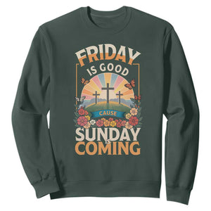 Friday Is Good Cause Sunday Is Coming Christian Easter Sweatshirt Cross Sunrise Floral Faith Inspirational Gift TS02 Dark Forest Green Print Your Wear