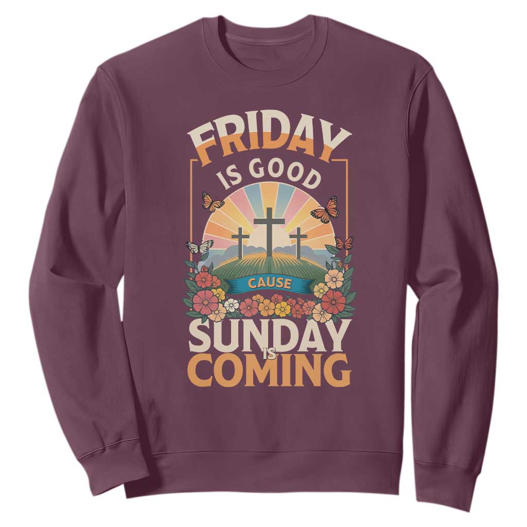Friday Is Good Cause Sunday Is Coming Christian Easter Sweatshirt Cross Sunrise Floral Faith Inspirational Gift TS02 Maroon Print Your Wear