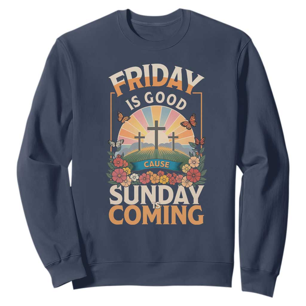 Friday Is Good Cause Sunday Is Coming Christian Easter Sweatshirt Cross Sunrise Floral Faith Inspirational Gift TS02 Navy Print Your Wear