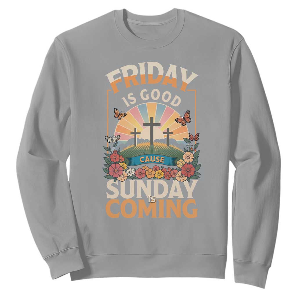 Friday Is Good Cause Sunday Is Coming Christian Easter Sweatshirt Cross Sunrise Floral Faith Inspirational Gift TS02 Sport Gray Print Your Wear