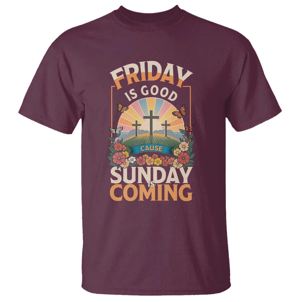 Friday Is Good Cause Sunday Is Coming Christian Easter T Shirt Cross Sunrise Floral Faith Inspirational Gift TS02 Maroon Print Your Wear