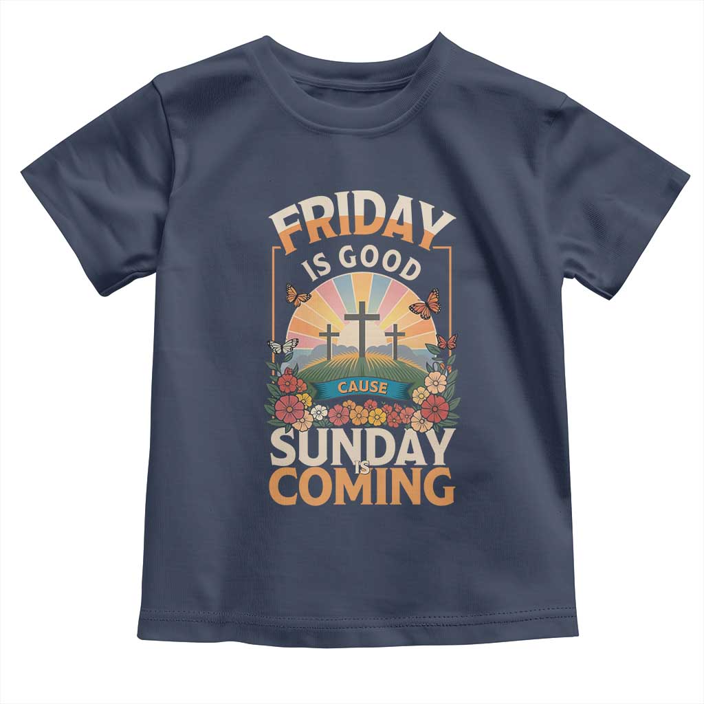 Friday Is Good Cause Sunday Is Coming Christian Easter Toddler T Shirt Cross Sunrise Floral Faith Inspirational Gift TS02 Navy Print Your Wear